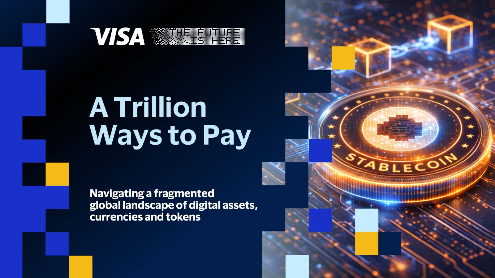 Visa – The Future is here. A trillion ways to pay. Navigating a fragmented global landscape of digital assets, currencies and tokens. Graphic design of a stablecoin in a blockchain.