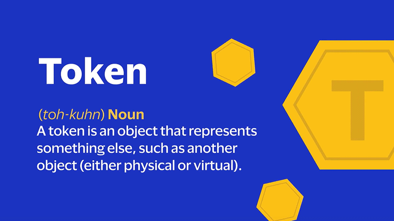 Token (toh-kuhn) Noun: A token is an object that represents something else, such as another object (either physical or virtual).